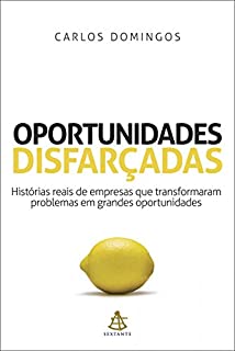 Livro Oportunidades disfarçadas: Histórias reais de empresas que transformaram problemas em grandes oportunidades