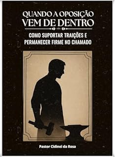 Livro QUANDO A OPOSIÇÃO VEM DE DENTRO: Como suportar traições e permanecer firme no chamado