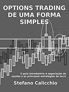 Livro OPTIONS TRADING DE UMA FORMA SIMPLES. O guia introdutório à negociação de opções e as principais estratégias de lucro.