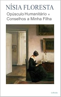 Livro Opúsculo Humanitário e Conselhos a Minha Filha - Nísia Floresta (Escritoras do Mundo)
