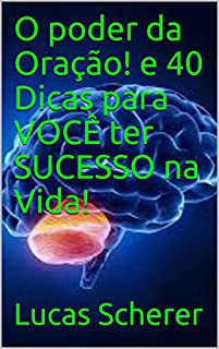 Livro O poder da Oração! e 40 Dicas para VOCÊ ter SUCESSO na Vida!