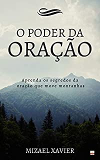 Livro O PODER DA ORAÇÃO: Aprenda os segredos da oração que move montanhas