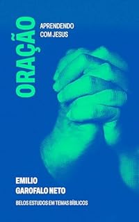Oração: Aprendendo com Jesus (Belos Estudos em Temas Bíblicos)
