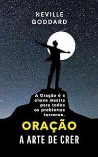 Livro Oração:: A Arte de Crer (Livros de Neville Goddard)