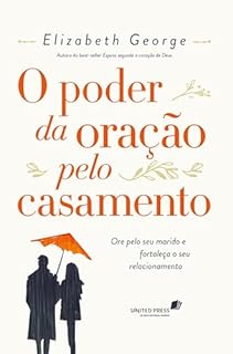 Livro Poder da Oração pelo Casamento: Ore pelo seu marido e fortaleça o seu relacionamento