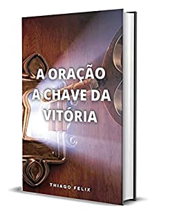 Livro A ORAÇÃO A CHAVE DA VITÓRIA