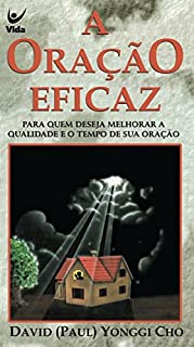 A oração eficaz: Para quem deseja melhorar a qualidade e o tempo de oração