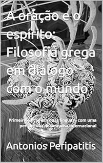 Livro A oração e o espírito: Filosofia grega em diálogo com o mundo: Primeira edição em duas línguas - com uma perspectiva de pesquisa internacional