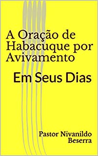 Livro A Oração de Habacuque por Avivamento: Em Seus Dias (Teceiro Livro 1)
