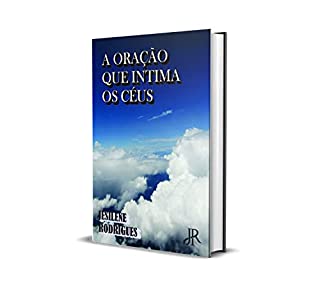 A ORAÇÃO QUE INTIMA OS CÉUS