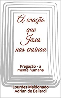 Livro A oração que Jesus nos ensinou: Pregação - a mente humana