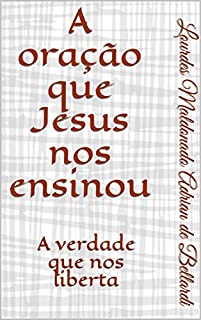 Livro A oração que Jesus nos ensinou: A verdade que nos liberta