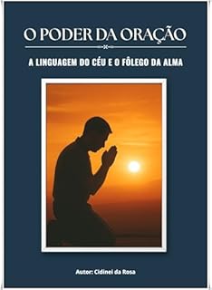 Livro O PODER DA ORAÇÃO: A Linguagem do Céu e o Fôlego da Alma