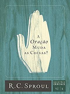 Livro A Oração Muda as Coisas? (Questões Cruciais Livro 3)