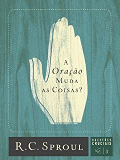 Livro A Oração Muda as Coisas? (Série Questões Cruciais Livro 3)