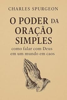 Livro O Poder da Oração Simples: Como falar com Deus em um mundo em caos