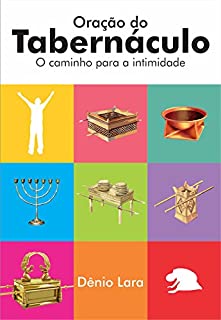 Oração do Tabernáculo: O caminho para a intimidade