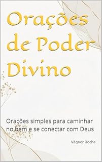 Orações de Poder Divino: 20 orações para caminhar no bem e se conectar com Deus