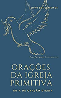 Livro Orações da igreja primitiva: Orações inspiracionais para Deus curar o brasil da covid 19