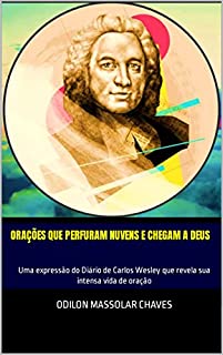 Livro Orações que perfuram nuvens e chegam a Deus: Uma expressão do Diário de Carlos Wesley que revela sua intensa vida de oração