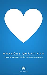 ORAÇÕES QUÂNTICAS: para a manifestação dos seus sonhos
