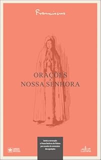 Livro Orações a Nossa Senhora: Inclui a invocação a Nossa Senhora de Fátima por ocasião do centenário das aparições