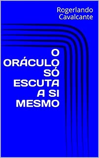 O ORÁCULO SÓ ESCUTA A SI MESMO