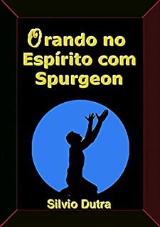 Livro Orando No Espírito Com Spurgeon