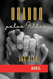 Livro Orando pelo Filhos 366 Dias: Abril (Orando pelos Filhos 366 Dias Livro 2)