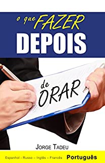 Livro O que fazer DEPOIS de Orar (O que fazer Antes & o que fazer DEPOIS de Orar Livro 2)