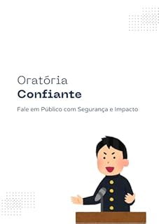 Livro Oratória Confiante: Fale em Público com Segurança e Impacto