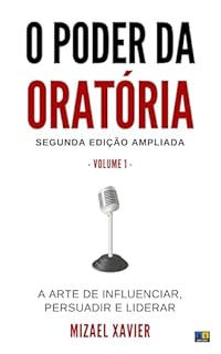 Livro O PODER DA ORATÓRIA VOL. 1 (SEGUNDA EDIÇÃO AMPLIADA): A arte de influenciar, persuadir e liderar