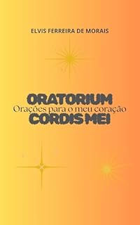 Livro ORATORIUM CORDIS MEI: Orações para o meu coração