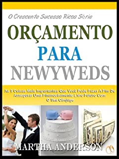 Livro ORÇAMENTO PARA OS RECÉM-CASADOS: As 5 Coisas Mais Importantes Que Você Pode Fazer Para Garantir Um Futuro Livre Financeiramente Com O Seu Cônjuge (O Crescente Sucesso Ricos Série Livro 2)