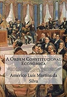 A Ordem Constitucional Economica: A constitucionalizacao da ordem economica. Os prinipios constitucionais a ordem economica. Propriedades na ordem economica. ... urbano e rural  (Direito Econômico Livro 2)