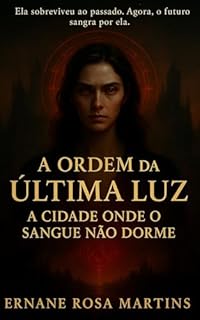 Livro A ORDEM DA ÚLTIMA LUZ: A Cidade Onde o Sangue Não Dorme (A ORDEM DA ÚLTIMA LUZ — A SÉRIE Livro 2)