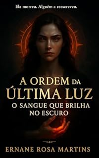 Livro A ORDEM DA ÚLTIMA LUZ: O Sangue Que Brilha no Escuro (A ORDEM DA ÚLTIMA LUZ — A SÉRIE Livro 1)