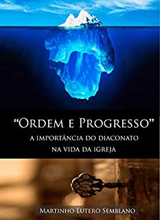 Livro Ordem e Progresso: A importância do diaconato na vida da igreja