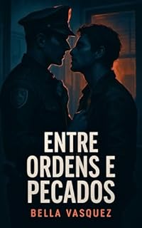 Livro Entre Ordens e Pecados - Um romance sujo entre um policial e um criminoso (Contos Gays Eróticos)