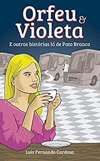 Livro Orfeu e Violeta: E outras histórias lá de Pato Branco