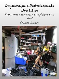 Livro Organização e Destralhamento Doméstico: Transforme o seu espaço e simplifique a sua vida!