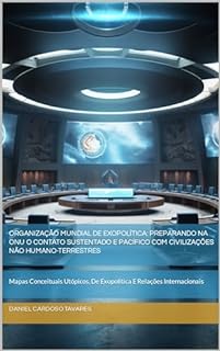 Livro Organização Mundial De Exopolítica: Preparando Na Onu O Contato Sustentado E Pacífico Com Civilizações Não Humano-terrestres: Mapas Conceituais Utópicos, De Exopolítica E Relações Internacionais
