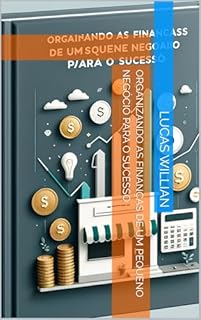 Livro Organizando as Finanças de um Pequeno Negócio para o Sucesso