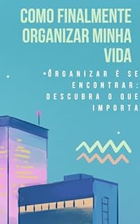 Livro Organizar é se Encontrar: Descubra o Que Importa: Como finalmente organizar minha vida