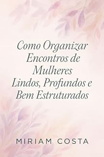 Livro Como organizar encontros de mulheres lindos, profundos e bem estruturados