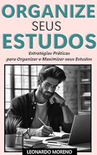 Livro Organize Seus Estudos: Estratégias Práticas para Organizar e Maximizar seus Estudos