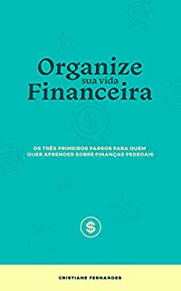 Livro Organize sua vida financeira: Os três primeiros passos para quem quer aprender sobre finanças pessoais