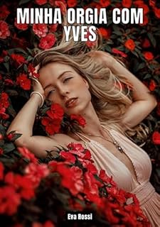 Livro Minha orgia com Yves: Contos de Sexo Explícito para Adultos - Brazilian Erotic Stories for Adults (Coleção de Contos Eróticos Portugueses Proibidos. Sexo ... Relatos Quentes. Jogos de Casais Livro 53)