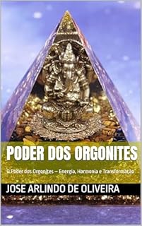 Livro poder dos orgonites : O Poder dos Orgonites – Energia, Harmonia e Transformação