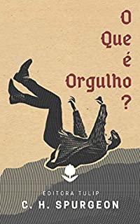 Livro O Que é Orgulho? (Charles Haddon Spurgeon)
